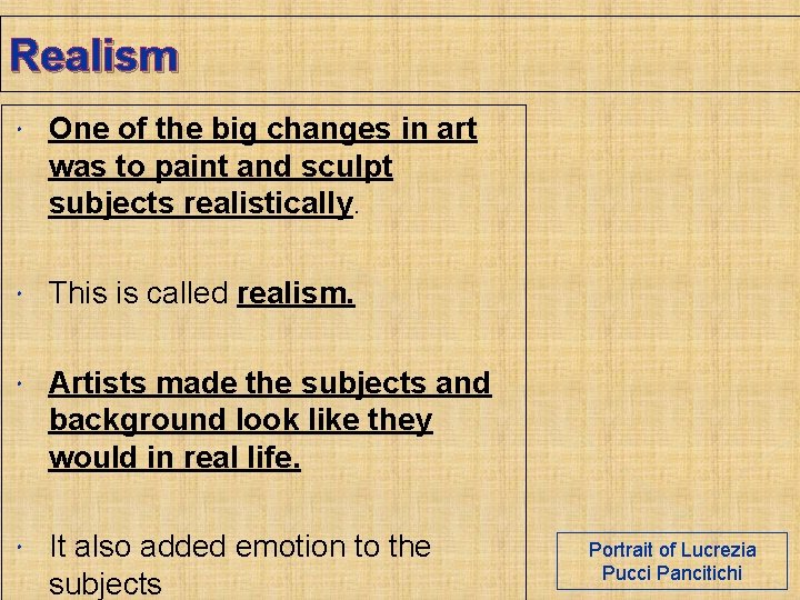 Realism One of the big changes in art was to paint and sculpt subjects
