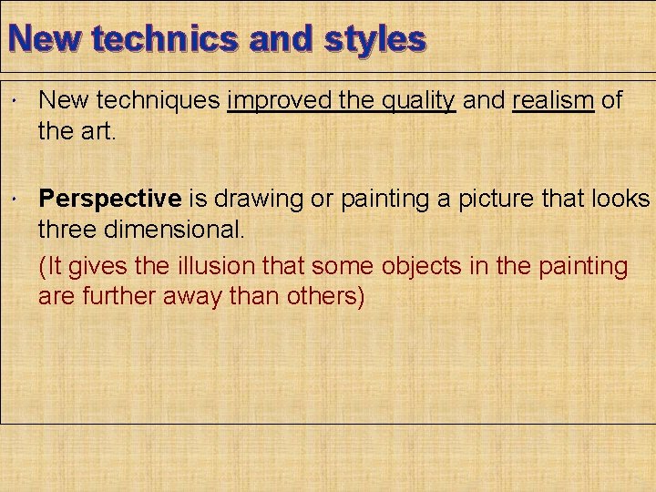 New technics and styles New techniques improved the quality and realism of the art.