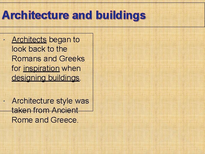 Architecture and buildings Architects began to look back to the Romans and Greeks for