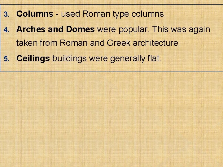 3. Columns - used Roman type columns 4. Arches and Domes were popular. This