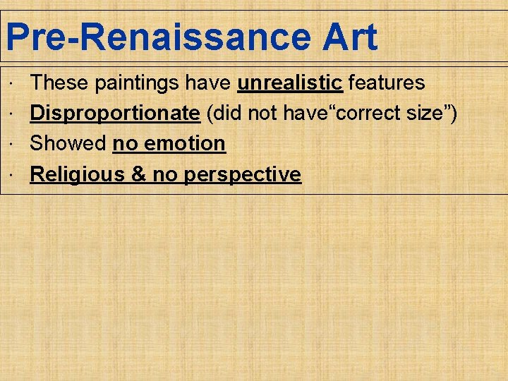 Pre-Renaissance Art These paintings have unrealistic features Disproportionate (did not have“correct size”) Showed no