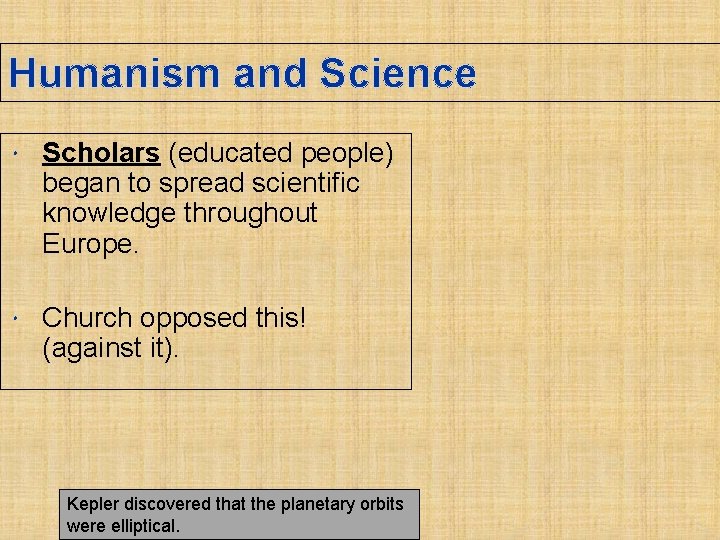 Humanism and Science Scholars (educated people) began to spread scientific knowledge throughout Europe. Church