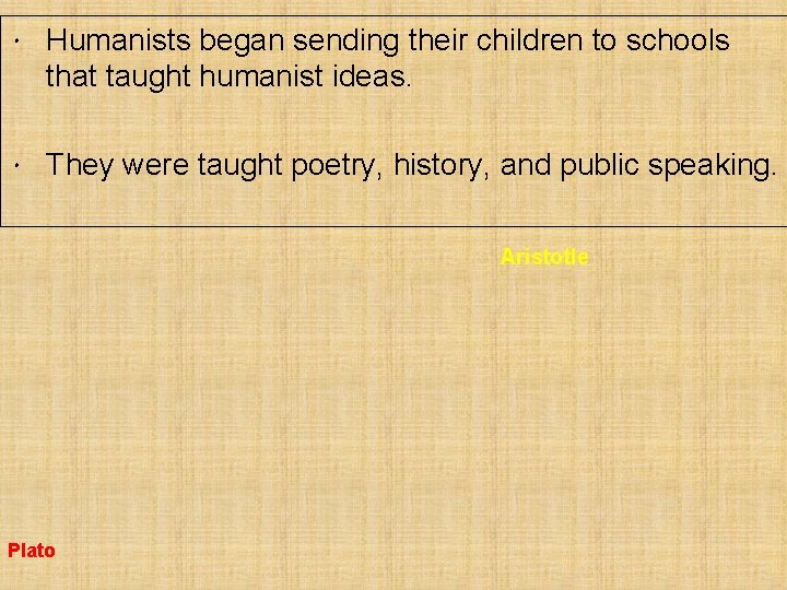  Humanists began sending their children to schools that taught humanist ideas. They were
