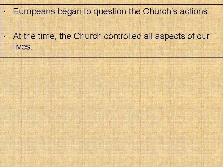  Europeans began to question the Church‘s actions. At the time, the Church controlled