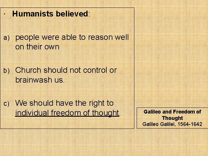  Humanists believed: a) people were able to reason well on their own b)