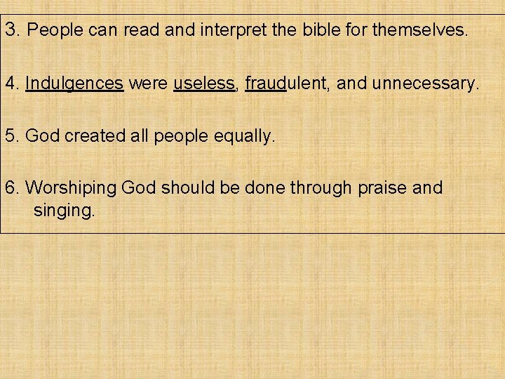 3. People can read and interpret the bible for themselves. 4. Indulgences were useless,