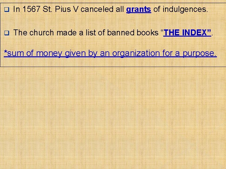 q In 1567 St. Pius V canceled all grants of indulgences. q The church