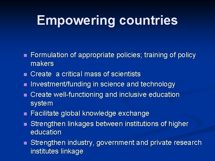 Empowering countries n n n n Formulation of appropriate policies; training of policy makers Empowering countries n n n n Formulation of appropriate policies; training of policy makers