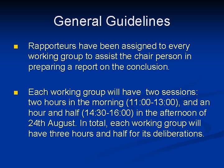 General Guidelines n Rapporteurs have been assigned to every working group to assist the General Guidelines n Rapporteurs have been assigned to every working group to assist the