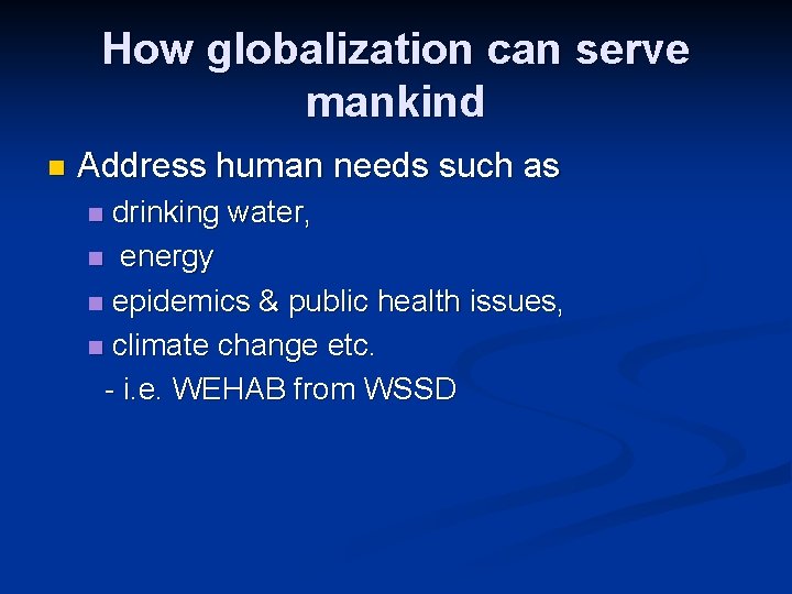 How globalization can serve mankind n Address human needs such as drinking water, n