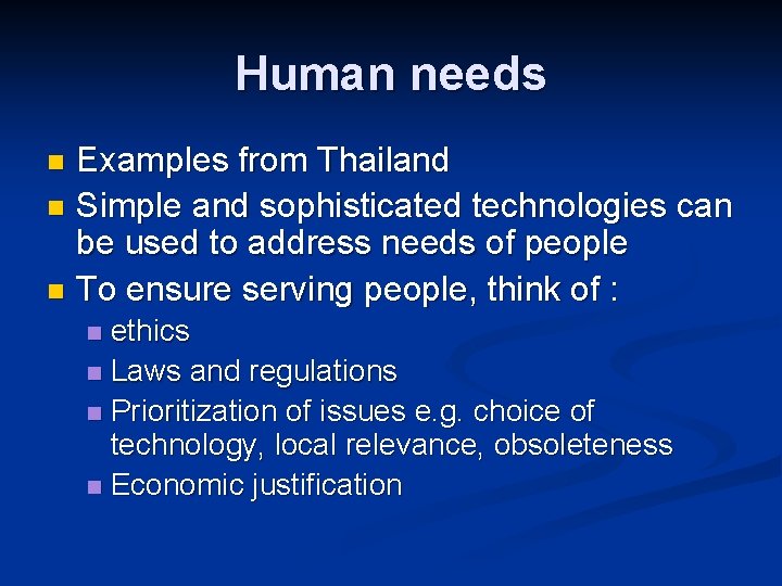 Human needs Examples from Thailand n Simple and sophisticated technologies can be used to