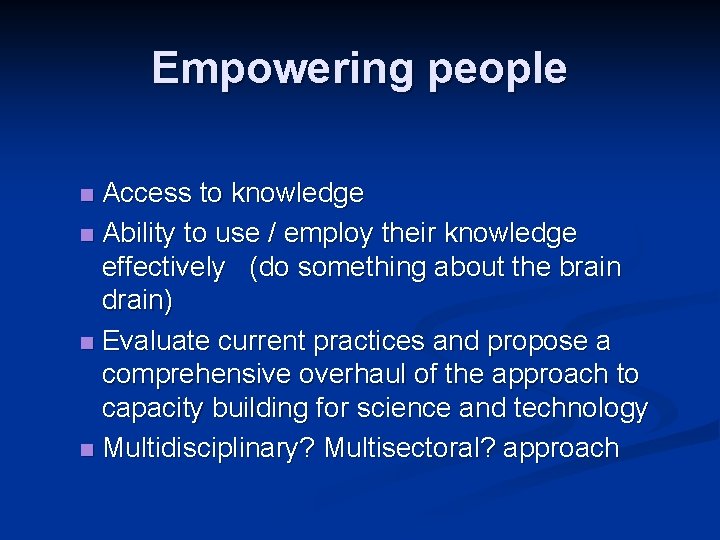 Empowering people Access to knowledge n Ability to use / employ their knowledge effectively Empowering people Access to knowledge n Ability to use / employ their knowledge effectively