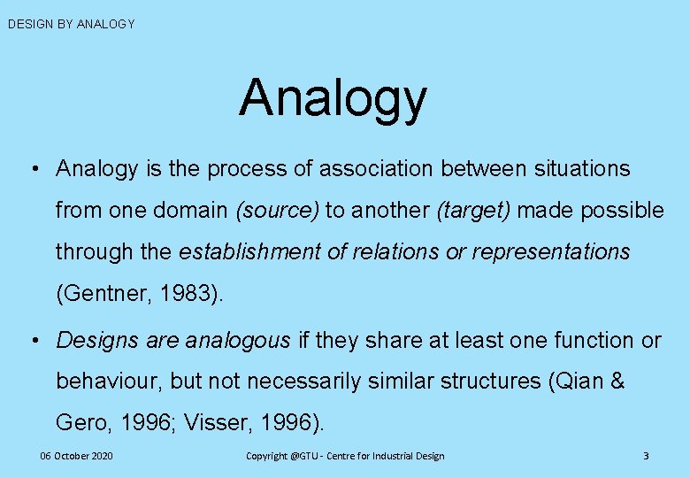 DESIGN BY ANALOGY Analogy • Analogy is the process of association between situations from