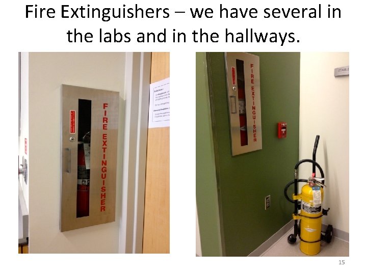 Fire Extinguishers – we have several in the labs and in the hallways. 15