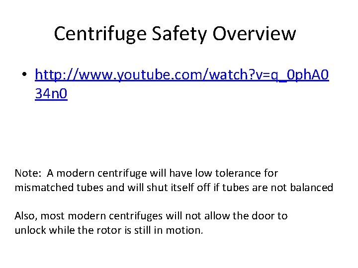 Centrifuge Safety Overview • http: //www. youtube. com/watch? v=q_0 ph. A 0 34 n