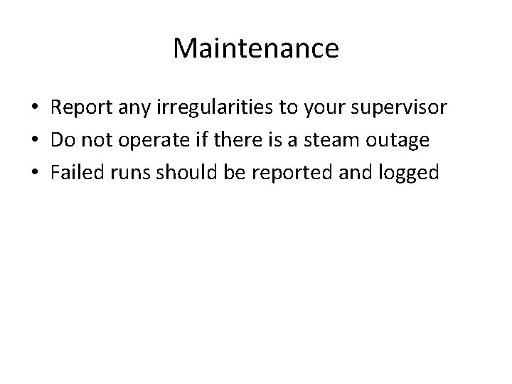 Maintenance • Report any irregularities to your supervisor • Do not operate if there
