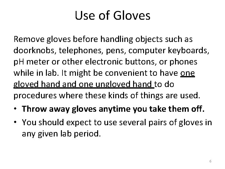 Use of Gloves Remove gloves before handling objects such as doorknobs, telephones, pens, computer