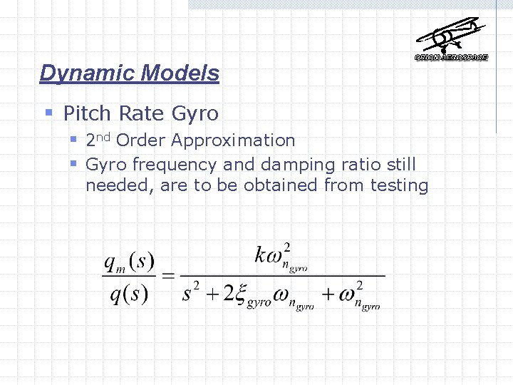 Dynamic Models § Pitch Rate Gyro § 2 nd Order Approximation § Gyro frequency