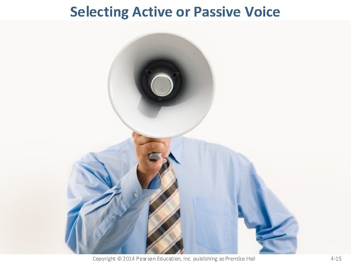 Selecting Active or Passive Voice Copyright © 2014 Pearson Education, Inc. publishing as Prentice