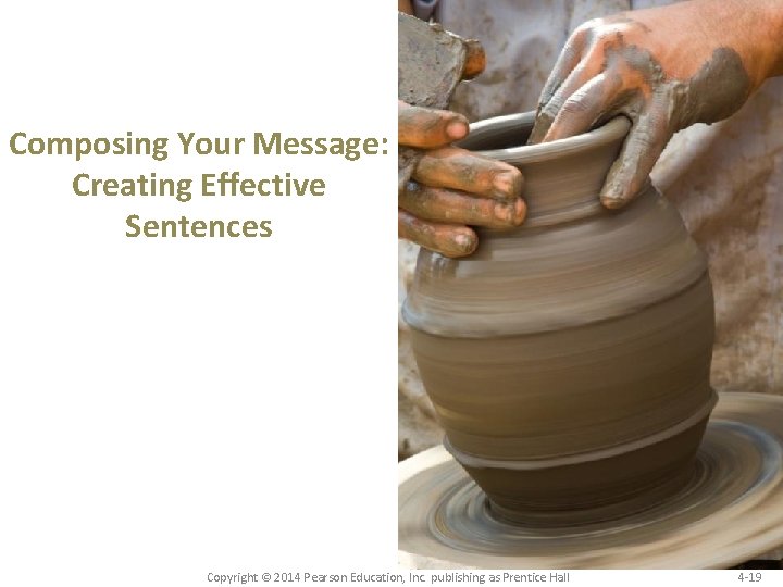 Composing Your Message: Creating Effective Sentences Copyright © 2014 Pearson Education, Inc. publishing as