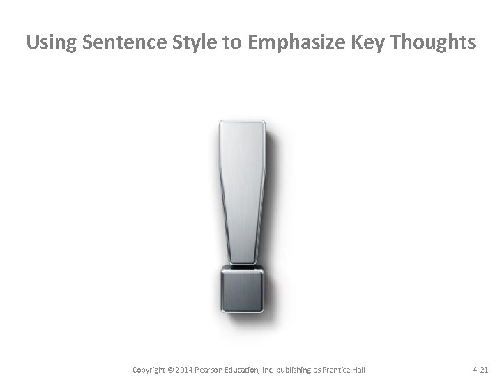 Using Sentence Style to Emphasize Key Thoughts Copyright © 2014 Pearson Education, Inc. publishing