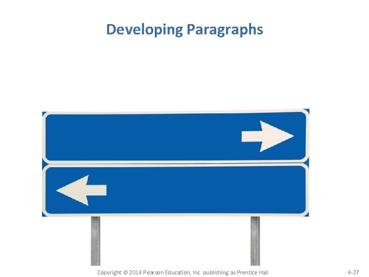 Developing Paragraphs Copyright © 2014 Pearson Education, Inc. publishing as Prentice Hall 4 -27