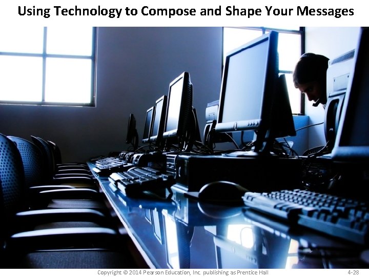 Using Technology to Compose and Shape Your Messages Copyright © 2014 Pearson Education, Inc.