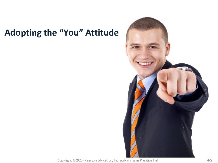 Adopting the “You” Attitude Copyright © 2014 Pearson Education, Inc. publishing as Prentice Hall