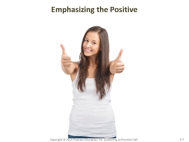 Emphasizing the Positive Copyright © 2014 Pearson Education, Inc. publishing as Prentice Hall 4