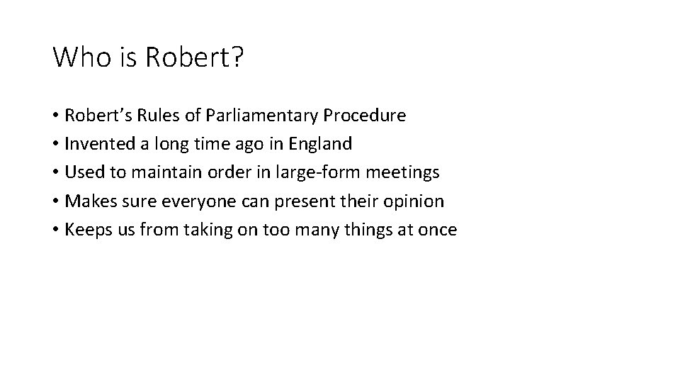 Who is Robert? • Robert’s Rules of Parliamentary Procedure • Invented a long time