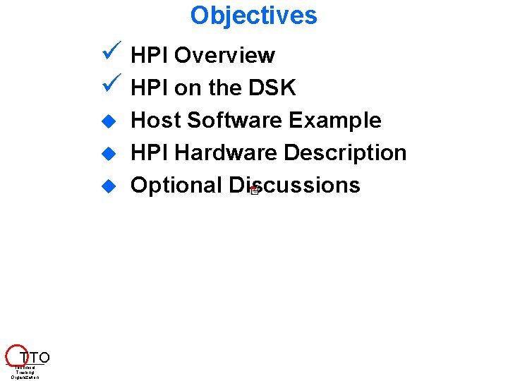 Objectives HPI Overview HPI on the DSK T TO Technical Training Organization Host Software