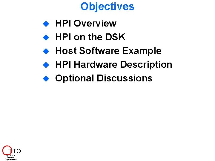 Objectives T TO Technical Training Organization HPI Overview HPI on the DSK Host Software