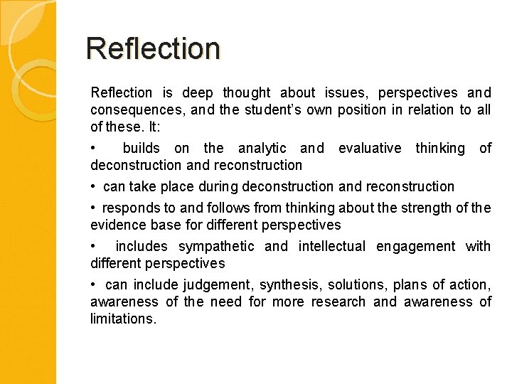 Reflection is deep thought about issues, perspectives and consequences, and the student’s own position