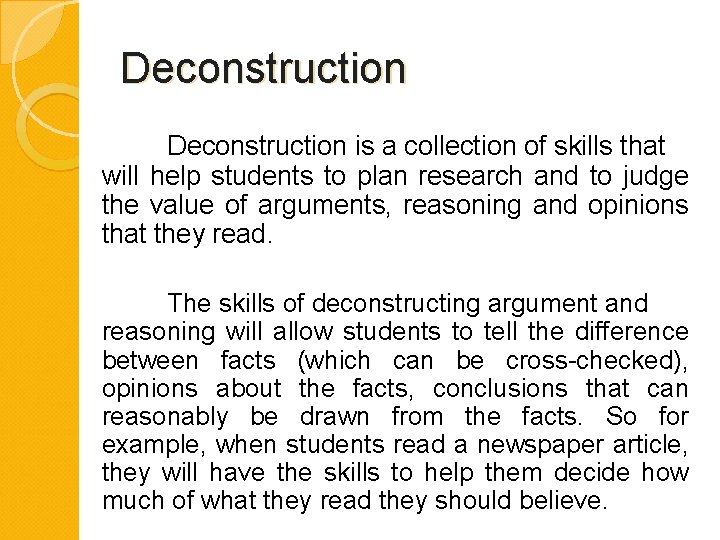 Deconstruction is a collection of skills that will help students to plan research and