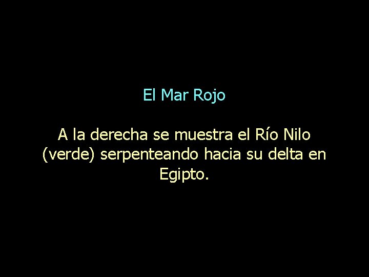 El Mar Rojo A la derecha se muestra el Río Nilo (verde) serpenteando hacia