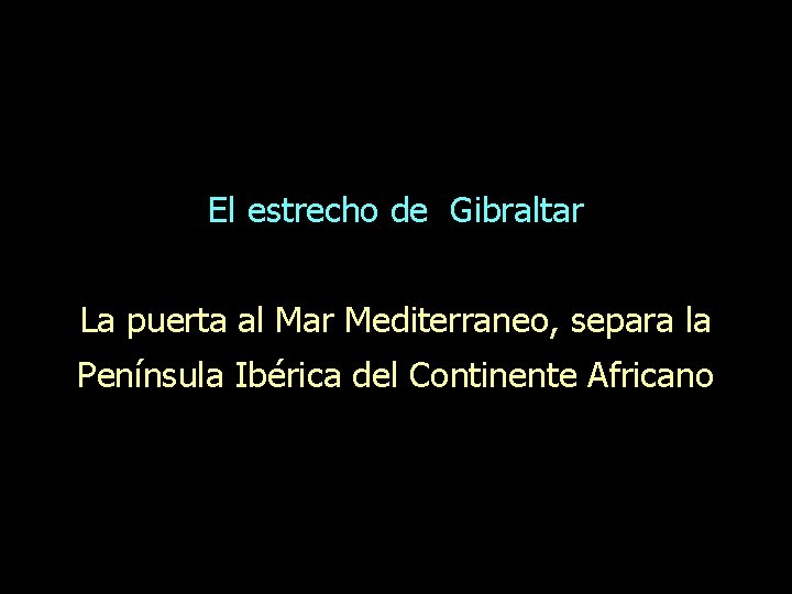 El estrecho de Gibraltar La puerta al Mar Mediterraneo, separa la Península Ibérica del