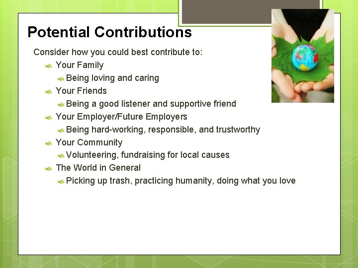 Potential Contributions Consider how you could best contribute to: Your Family Being loving and