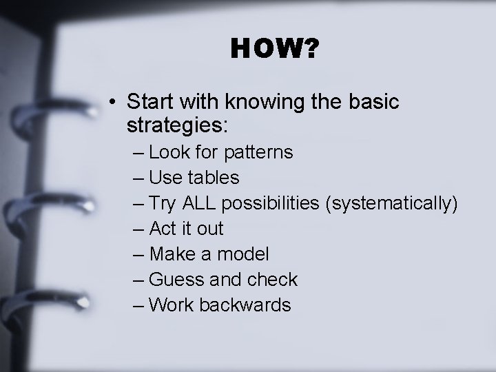 HOW? • Start with knowing the basic strategies: – Look for patterns – Use