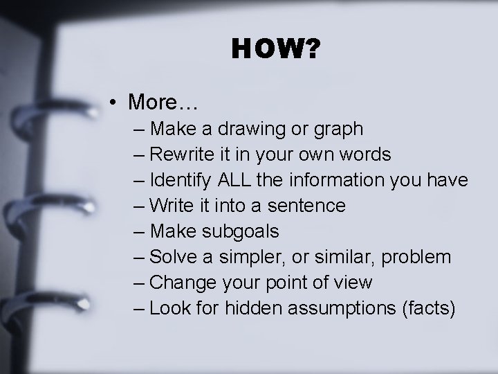 HOW? • More… – Make a drawing or graph – Rewrite it in your