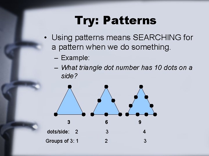 Try: Patterns • Using patterns means SEARCHING for a pattern when we do something.