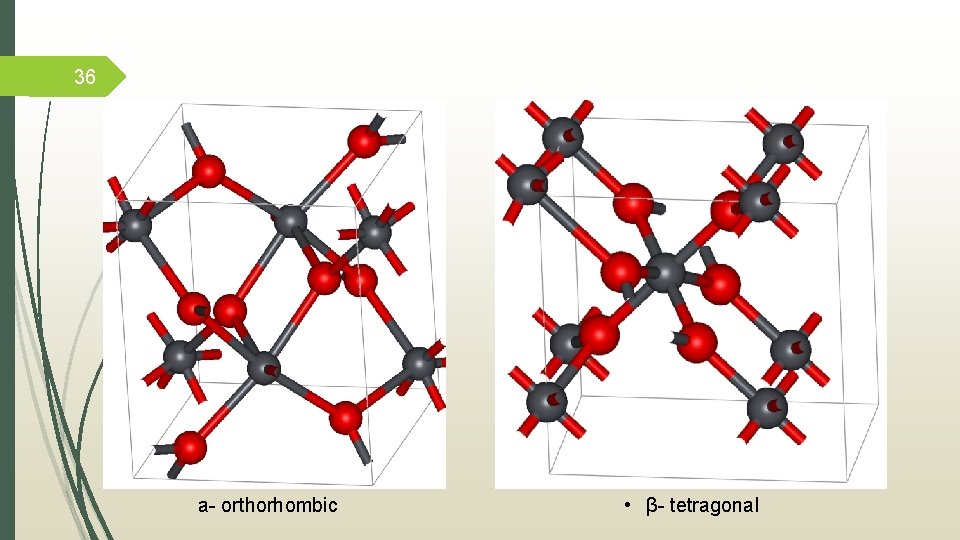 36 а- orthorhombic • β- tetragonal 