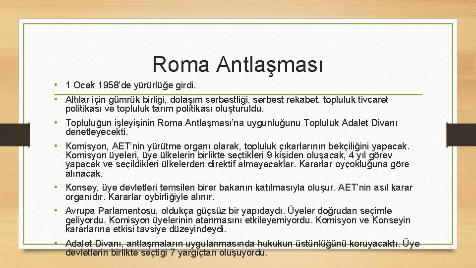 Roma Antlaşması • 1 Ocak 1958’de yürürlüğe girdi. • Altılar için gümrük birliği, dolaşım