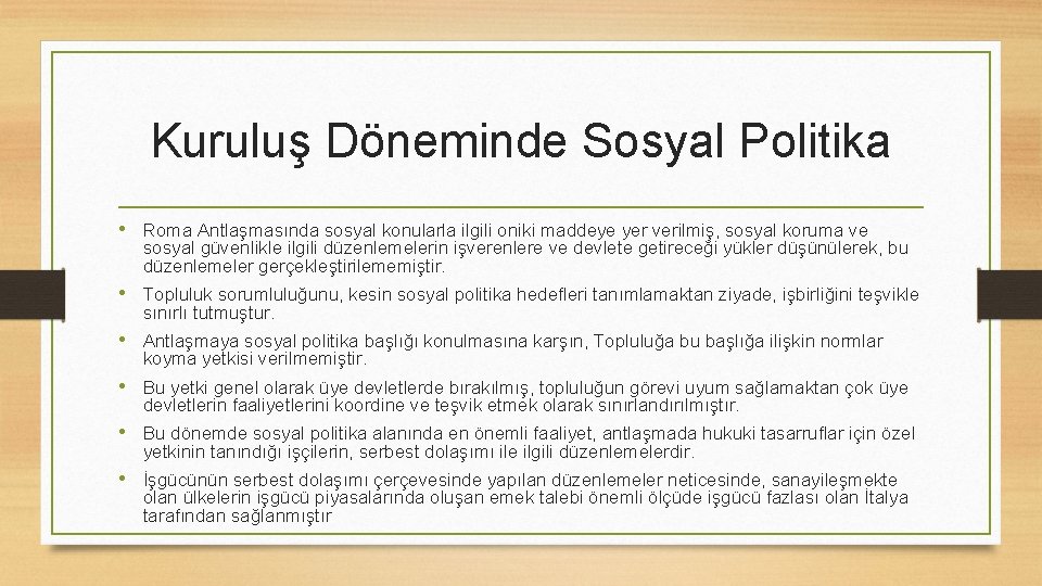 Kuruluş Döneminde Sosyal Politika • Roma Antlaşmasında sosyal konularla ilgili oniki maddeye yer verilmiş,