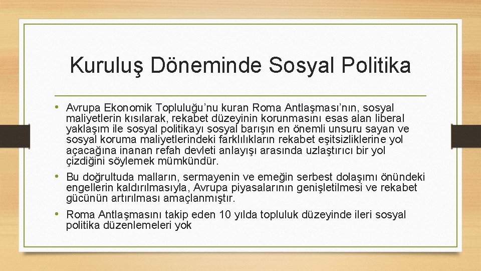 Kuruluş Döneminde Sosyal Politika • Avrupa Ekonomik Topluluğu’nu kuran Roma Antlaşması’nın, sosyal maliyetlerin kısılarak,