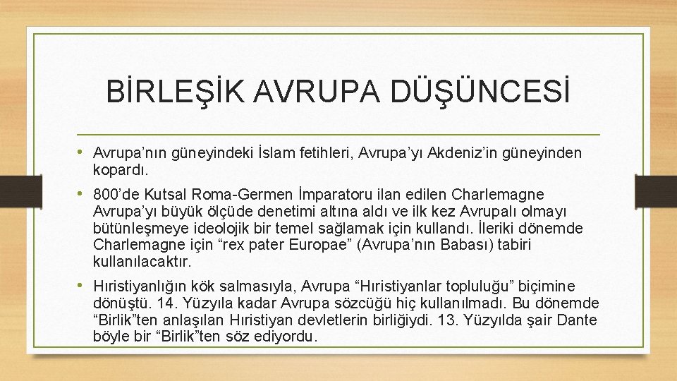 BİRLEŞİK AVRUPA DÜŞÜNCESİ • Avrupa’nın güneyindeki İslam fetihleri, Avrupa’yı Akdeniz’in güneyinden kopardı. • 800’de