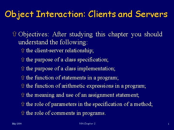 Object Interaction: Clients and Servers ñ Objectives: After studying this chapter you should understand