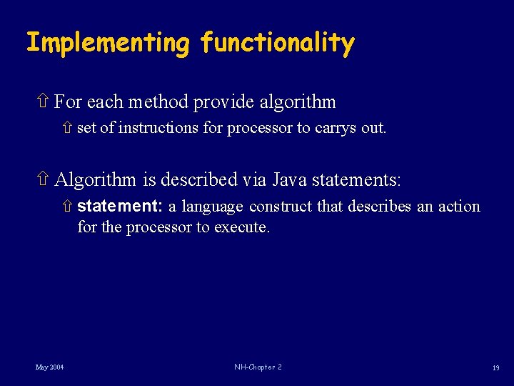 Implementing functionality ñ For each method provide algorithm ñ set of instructions for processor