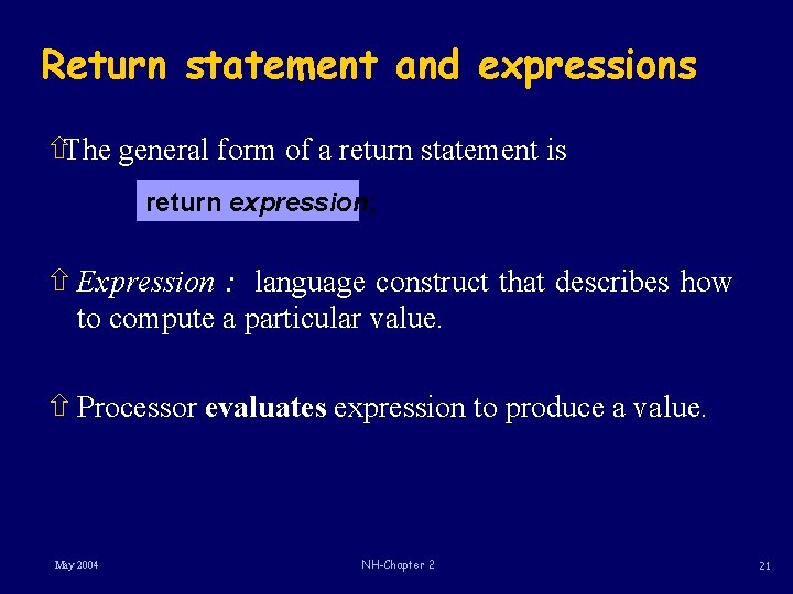 Return statement and expressions ñThe general form of a return statement is return expression;