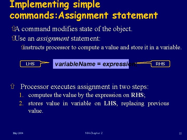 Implementing simple commands: Assignment statement ñA command modifies state of the object. ñUse an