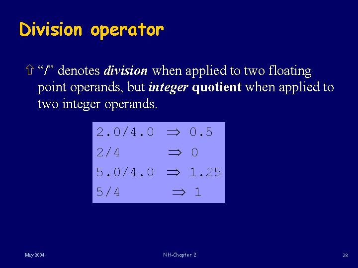 Division operator ñ “/” denotes division when applied to two floating point operands, but